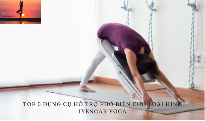 Top 5 dụng cụ hỗ trợ phổ biến cho Loại hình Iyengar Yoga