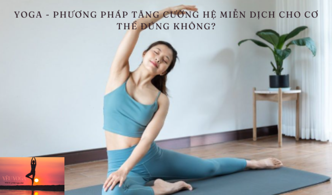 Yoga – Phương pháp tăng cường hệ miễn dịch cho cơ thể đúng không?