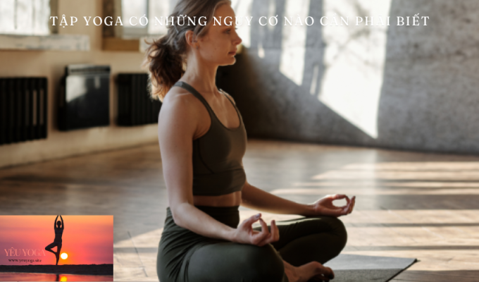 Tập yoga có những nguy cơ nào cần phải biết