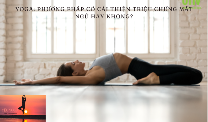 Yoga: Phương pháp có cải thiện triệu chứng mất ngủ hay không?