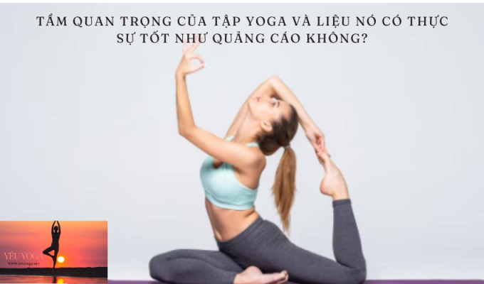 Tầm quan trọng của tập yoga và liệu nó có thực sự tốt như quảng cáo không?