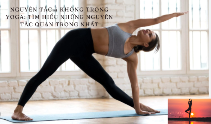 Nguyên tắc 4 không trong Yoga: Tìm hiểu những nguyên tắc quan trọng nhất