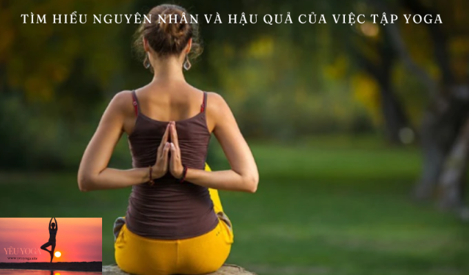 Có thể dẫn đến điều gì? Tìm hiểu nguyên nhân và hậu quả của việc tập Yoga