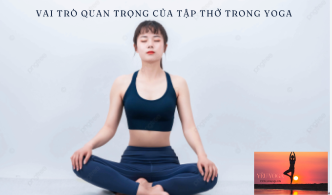 Vai trò quan trọng của tập thở trong Yoga: Tại sao bạn không thể bỏ qua?