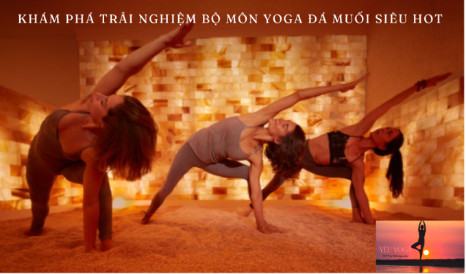 Khám phá trải nghiệm bộ môn Yoga đá muối siêu hot