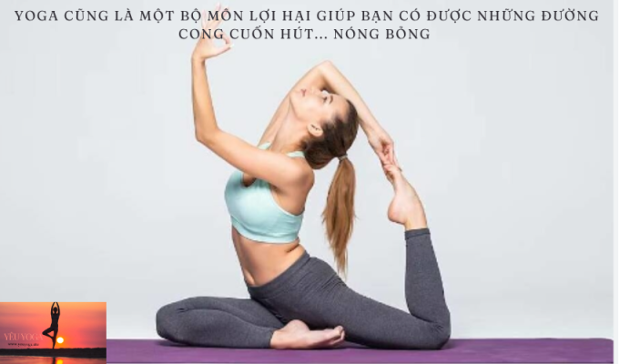 YOGA CŨNG LÀ MỘT BỘ MÔN LỢI HẠI GIÚP BẠN CÓ ĐƯỢC NHỮNG ĐƯỜNG CONG CUỐN HÚT… NÓNG BỎNG